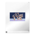 Poster with gold text 'It's the Gloss 4 Me' on blue background, reflective surface